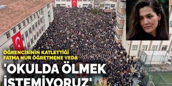 Öğrencisinin katlettiği Fatma Nur öğretmene veda: ‘Okulda ölmek istemiyoruz’