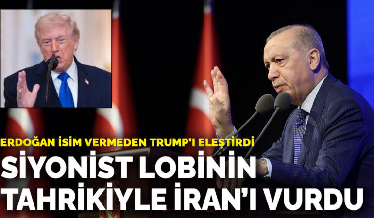 Erdoğan isim vermeden Trump’ı eleştirdi: Siyonist lobinin tahrikiyle İran’ı vurdu