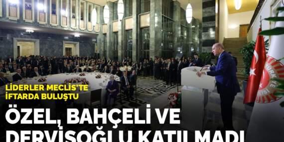 Liderler Meclis’te iftarda buluştu: Özel, Bahçeli ve Dervişoğlu katılmadı