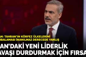 Fidan: Tahran’ın körfez ülkelerini bombalaması inanılmaz derecede yanlış: İran’daki yeni liderlik, savaşı durdurmak için fırsat