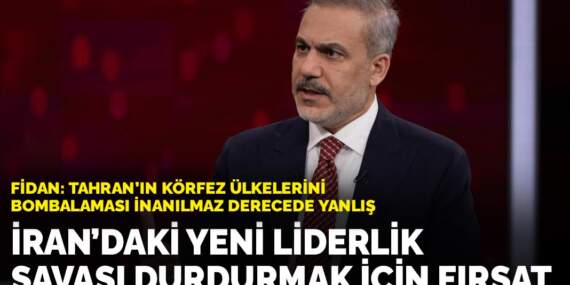 Fidan: Tahran’ın körfez ülkelerini bombalaması inanılmaz derecede yanlış: İran’daki yeni liderlik, savaşı durdurmak için fırsat