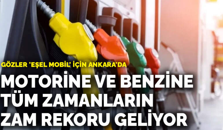 Motorine ve benzine tüm zamanların zam rekoru geliyor: Gözler ‘eşel mobil’ için Ankara’da