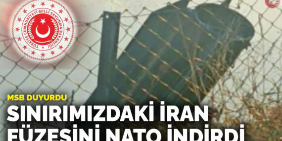 MSB: Sınırımızdaki İran füzesini NATO indirdi
