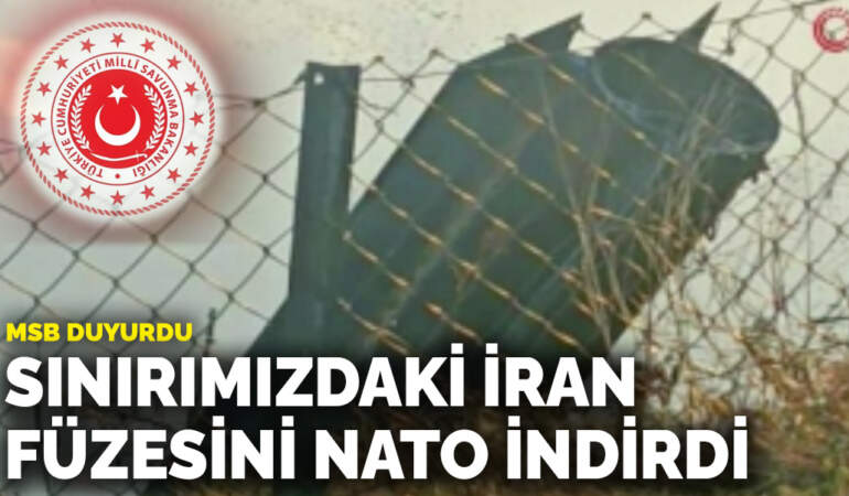 MSB: Sınırımızdaki İran füzesini NATO indirdi