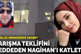 Güzellik merkezinde eski sevgili dehşeti! Barışma teklifini reddeden Nagihan’ı katletti