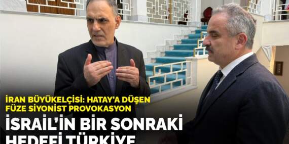İran Büyükelçisi: İsrail’in hedeflerinden biri de Türkiye