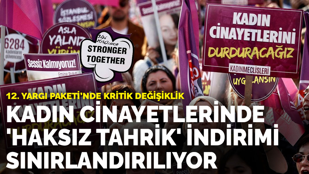 12. Yargı Paketi’nde kritik değişiklik: Kadın cinayetlerinde ‘haksız tahrik’ indirimi sınırlandırılıyor