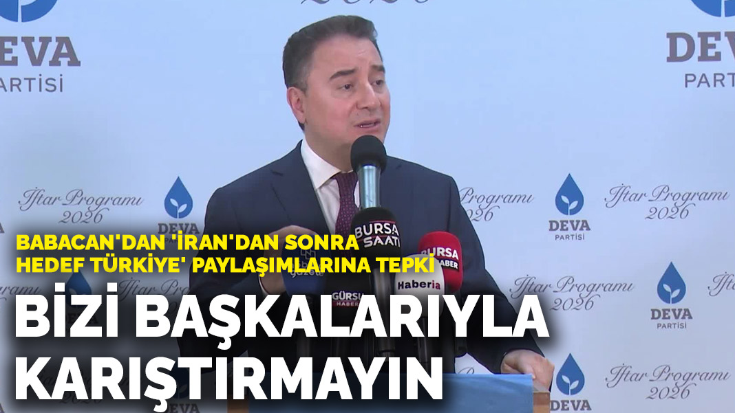 Babacan’dan ‘İran’dan sonra hedef Türkiye’ paylaşımlarına tepki: Bizi başkalarıyla karıştırmayın