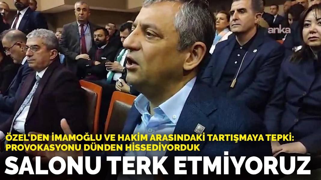 Özel’den İmamoğlu ve hakim arasındaki tartışmaya ilk tepki: Salonu terk etmiyoruz