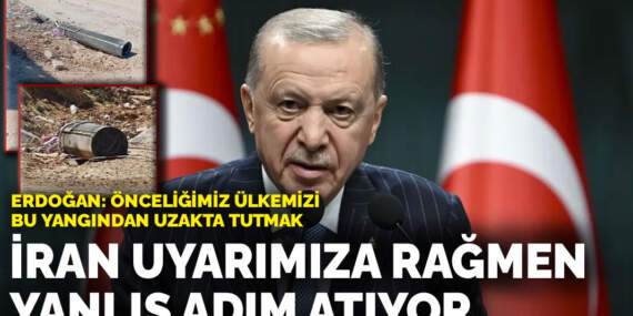 Erdoğan: İran uyarımıza rağmen yanlış adımlar atıyor