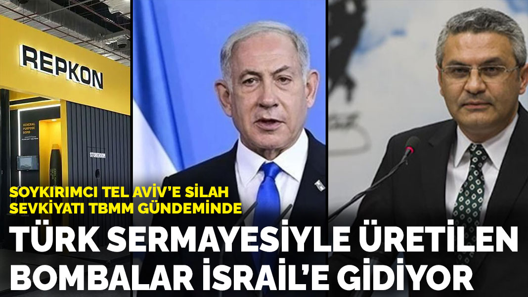 Soykırımcı Tel Aviv’e silah sevkiyatı gündemde: Türk sermayesiyle üretilen bombalar İsrail’e gidiyor