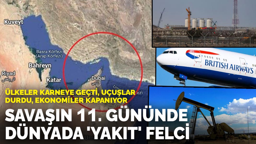 Savaşın 11. gününde dünyada ‘yakıt’ felci: Ülkeler karneye geçti, uçuşlar durdu, ekonomiler kapanıyor
