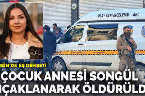 Mersin’de eş dehşeti: 2 çocuk annesi Songül bıçaklanarak öldürüldü