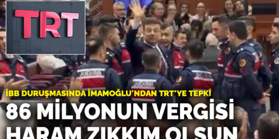 İBB duruşmasında İmamoğlu’ndan TRT’ye tepki: 86 milyonun vergisi haram zıkkım olsun
