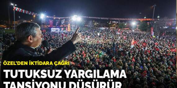 Özel’den iktidara çağrı: Tutuksuz yargılama tansiyonu düşürür