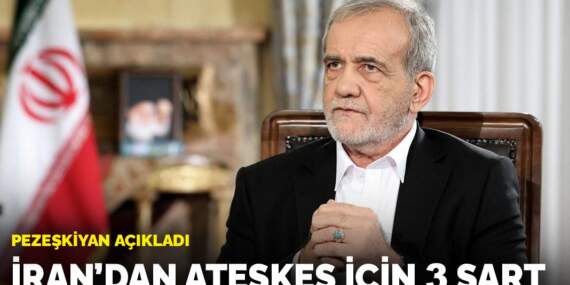 Pezeşkiyan açıkladı: İran’dan ateşkes için 3 şart