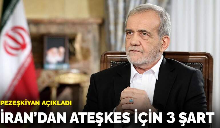 Pezeşkiyan açıkladı: İran’dan ateşkes için 3 şart