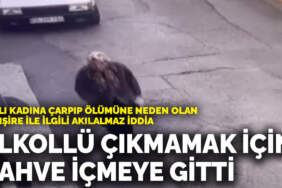 Yaşlı kadına çarpıp ölümüne neden olan hemşire ile ilgili akılalmaz iddia: Promil düşürmek için kahve içmeye gitti