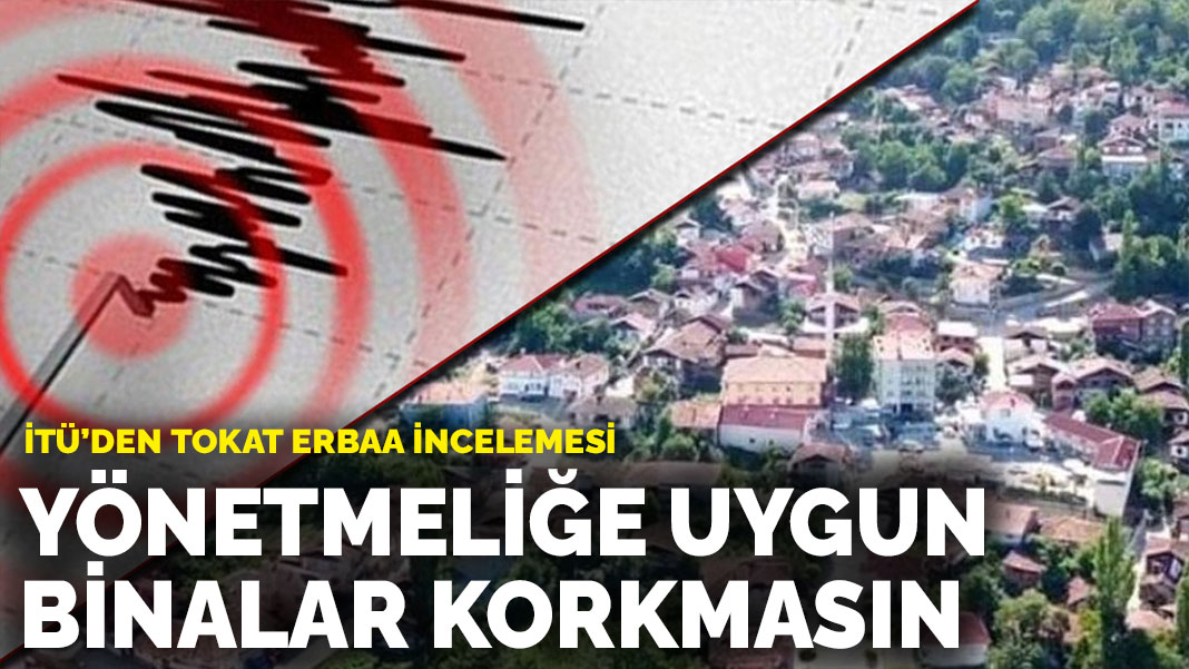 İTÜ’den Tokat Erbaa incelemesi: Yönetmeliğe uygun binalar korkmasın