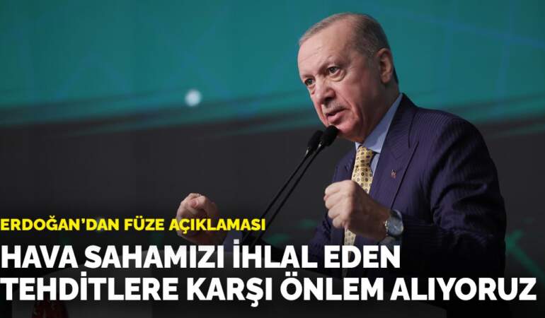 Erdoğan’dan füze açıklaması: Hava sahamızı ihlal eden tehditlere karşı önlem alıyoruz