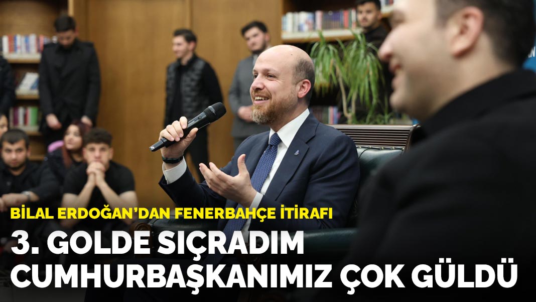 Bilal Erdoğan’dan Fenerbahçe itirafı: 3. golde sıçradım, Cumhurbaşkanımız çok güldü