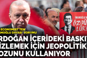 The Economist’ten ‘İmamoğlu davası’ yorumu: Erdoğan içerideki baskıyı gizlemek için jeopolitik kozunu kullanıyor