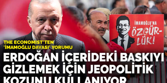 The Economist’ten ‘İmamoğlu davası’ yorumu: Erdoğan içerideki baskıyı gizlemek için jeopolitik kozunu kullanıyor