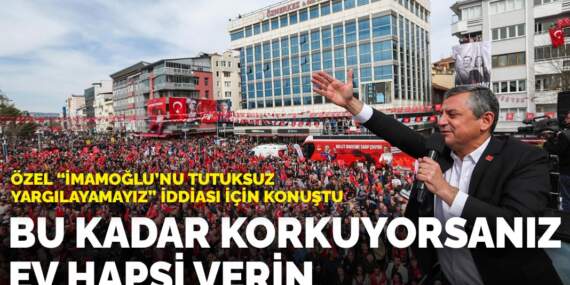 Özel “İmamoğlu’nu tutuksuz yargılayamayız” iddiası için konuştu: Bu kadar korkuyorsanız ev hapsi verin