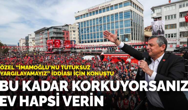 Özel “İmamoğlu’nu tutuksuz yargılayamayız” iddiası için konuştu: Bu kadar korkuyorsanız ev hapsi verin
