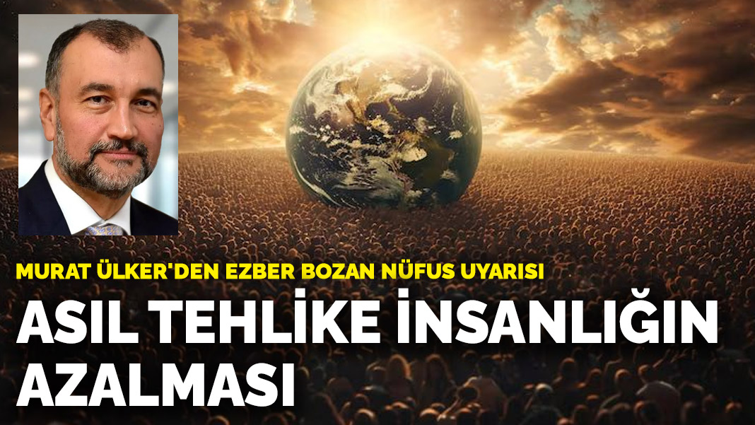 Murat Ülker’den ezber bozan nüfus uyarısı: Asıl tehlike aşırı kalabalık değil, insanlığın azalması