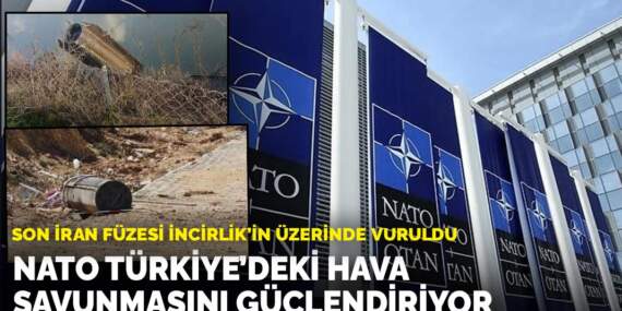 Son İran füzesi İncirlik’in üzerinde vuruldu: NATO Türkiye’deki hava savunmasını güçlendiriyor