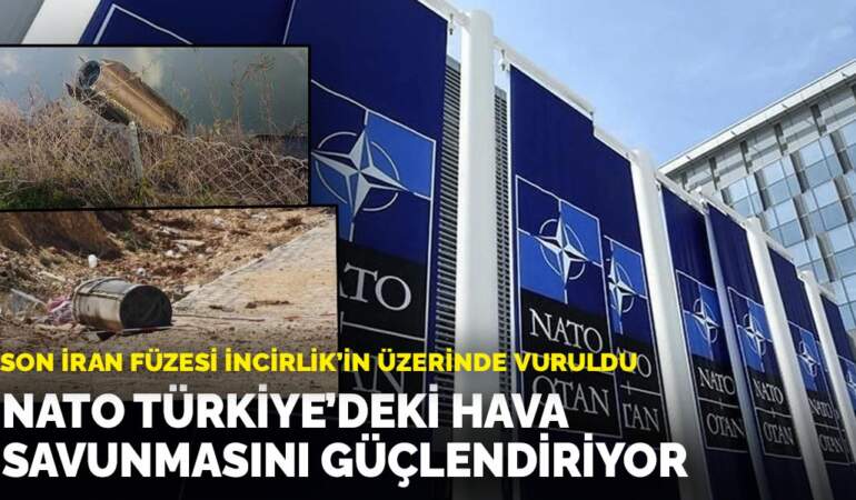 Son İran füzesi İncirlik’in üzerinde vuruldu: NATO Türkiye’deki hava savunmasını güçlendiriyor
