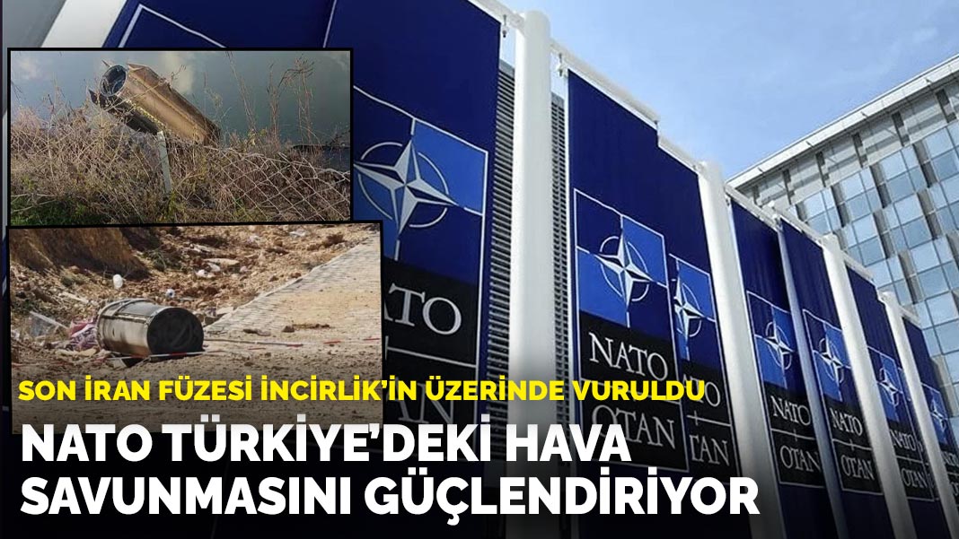 Son İran füzesi İncirlik’in üzerinde vuruldu: NATO Türkiye’deki hava savunmasını güçlendiriyor