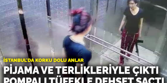 İstanbul’da korku dolu anlar: Evinden pijama ve terlikleriyle çıktı, pompalı tüfekle dehşet saçtı
