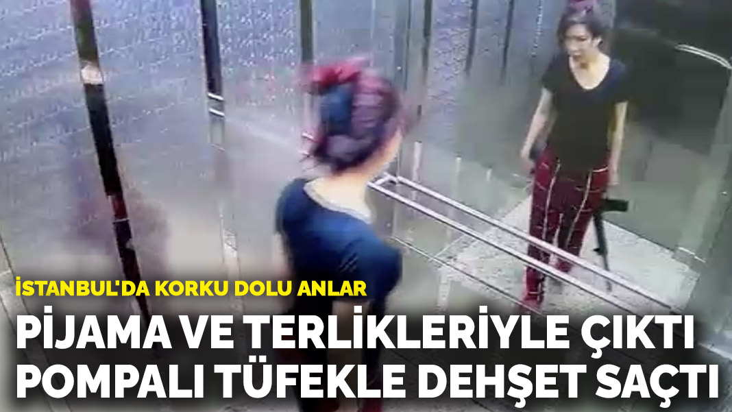 İstanbul’da korku dolu anlar: Evinden pijama ve terlikleriyle çıktı, pompalı tüfekle dehşet saçtı