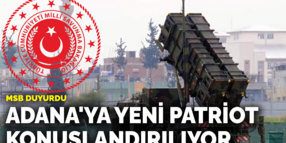 MSB duyurdu: Adana’ya yeni Patriot konuşlandırılıyor