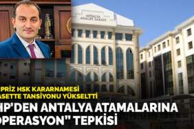 Sürpriz HSK kararnamesi siyasette tansiyonu yükseltti: CHP’den Antalya atamalarına “operasyon” tepkisi