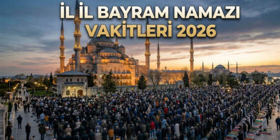 2026 Ramazan Bayramı namazı saat kaçta? İl il bayram namazı vakitleri (Diyanet tam liste)