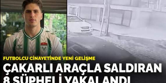 Futbolcu cinayetinde yeni gelişme: Çakarlı araçla saldıran 8 şüpheli yakalandı