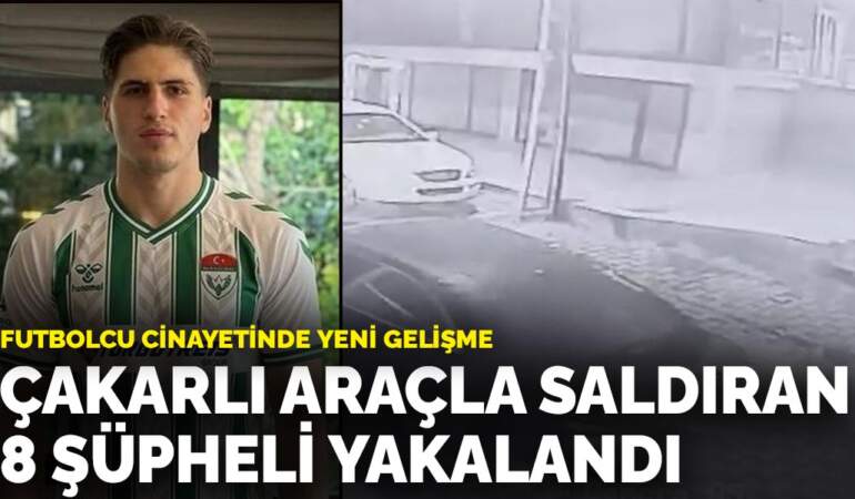 Futbolcu cinayetinde yeni gelişme: Çakarlı araçla saldıran 8 şüpheli yakalandı