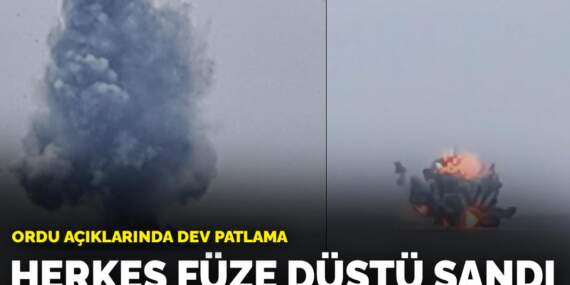 Ordu açıklarında dev patlama: Herkes füze düştü sandı
