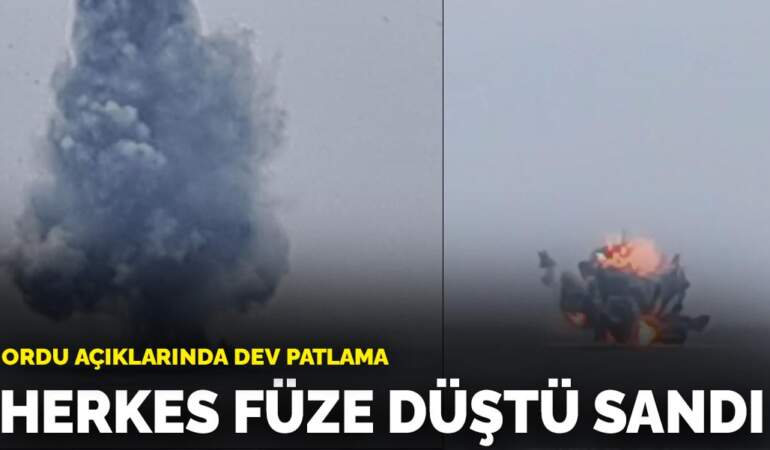 Ordu açıklarında dev patlama: Herkes füze düştü sandı