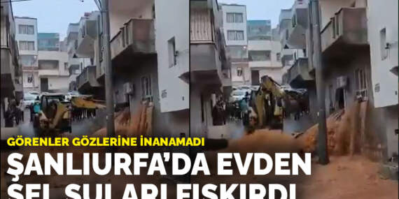 Görenler gözlerine inanamadı: Şanlıurfa’da evden sel suları fışkırdı