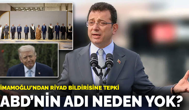 İmamoğlu’ndan Riyad bildirisine tepki: ABD’nin adı neden yok?