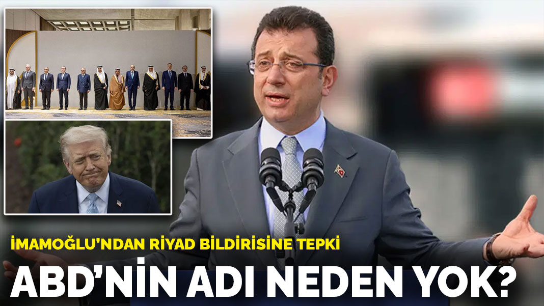 İmamoğlu’ndan Riyad bildirisine tepki: ABD’nin adı neden yok?
