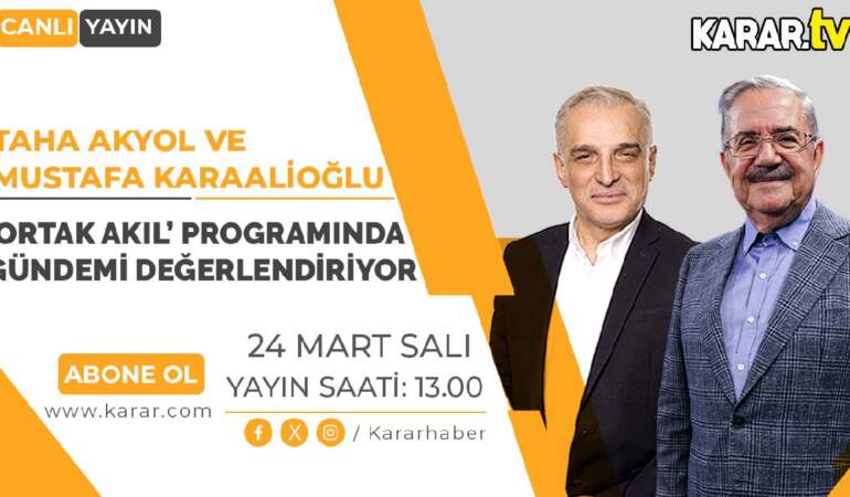 Taha Akyol ve Karaalioğlu Ortak Akıl’da gündemi değerlendirecek