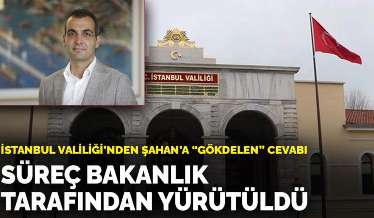 İstanbul Valiliği’nden Şahan’a ‘gökdelen’ cevabı: Süreç bakanlık tarafından yürütüldü