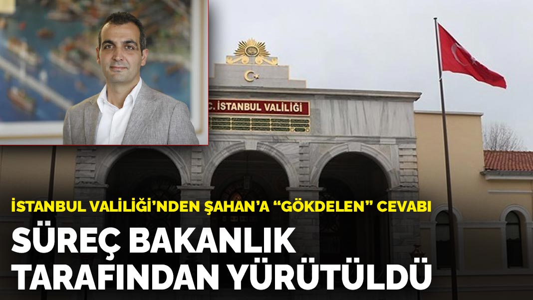 İstanbul Valiliği’nden Şahan’a ‘gökdelen’ cevabı: Süreç bakanlık tarafından yürütüldü