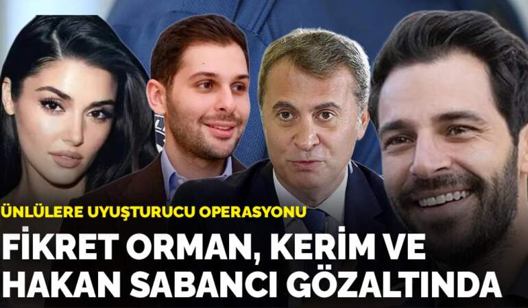 Ünlülere uyuşturucu operasyonu: Fikret Orman, Kerim ve Hakan Sabancı gözaltında