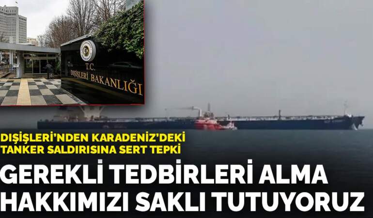 Dışişleri’nden Karadeniz’deki tanker saldırısına sert tepki: Gerekli tedbirleri alma hakkımızı saklı tutuyoruz